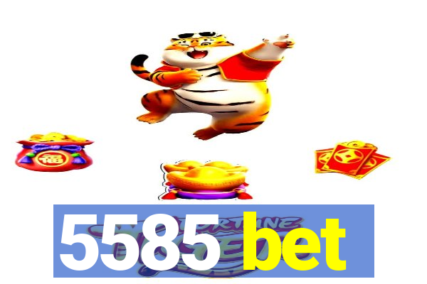 5585 bet
